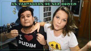 AS VANTAGENS DE SER HOMEM [upl. by Durant]