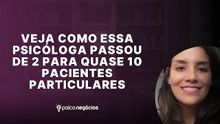 Veja como essa psicóloga passou de 2 para quase 10 pacientes particulares [upl. by Yniar]