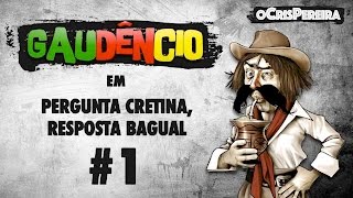 Gaudêncio  Pergunta Cretina Resposta Bagual 1 [upl. by Schnur748]