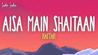 Raftaar  Aisa Main Shaitaan Lyrics  From Shaitaan  Amit Trivedi  Kumaar [upl. by Eenat539]