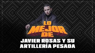 Lo Mejor De Javier Rosas Y Su Artillería Pesada [upl. by Niltak]