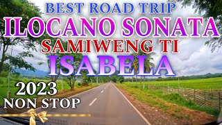 Best Road TripILOCANO SONATA SAMIWENG TI ISABELA 2023 NON STOPmrsmapalad [upl. by Hunsinger]