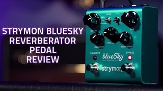 Strymon BlueSky Reverberator Pedal Review [upl. by Baudelaire101]