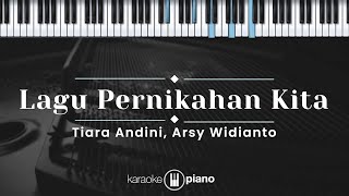 Lagu Pernikahan Kita  Tiara Andini Arsy Widianto KARAOKE PIANO [upl. by Jaimie926]