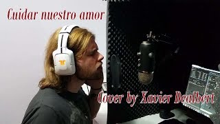 Cuidar nuestro amor Cover by Xavier Dealbert  David Bisbal [upl. by Horner813]