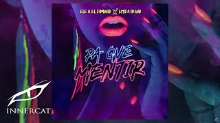 Ele A El Dominio Ft Lito Kirino  Pa Que Mentir 🚫💔 Prod Yanyo amp Sinfonico [upl. by Felisha]