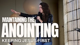 Maintaining the Anointing Keeping Jesus First [upl. by Fay]