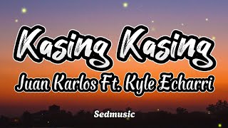 Juan Karlos Ft Kyle Echarri  Kasing Kasing Lyrics [upl. by Euqirne]