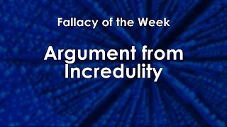 Argument from Incredulity Fallacy of the Week [upl. by Benedicta]