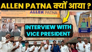 Allen Patna क्यों आया🤔 All info in details  Interview with Vice President amp Bihar Zonal Head [upl. by Erina537]