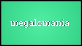 Megalomania Meaning [upl. by Montford]