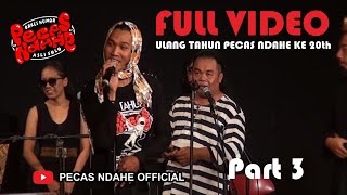 FULL VIDEO  Spesial ULANG TAHUN KE 20 PECAS NDAHE  Part 3 [upl. by Ajin]