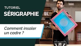 Tutoriel Sérigraphie 3  Insoler Un Cadre [upl. by Enna688]