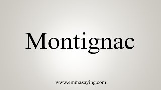 How To Say Montignac [upl. by Rodie989]