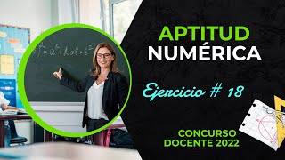 ✍️ APTITUD NUMÉRICA 📚  Ejercicio  18  💚 CONCURSO DOCENTE 2022 [upl. by Norod241]