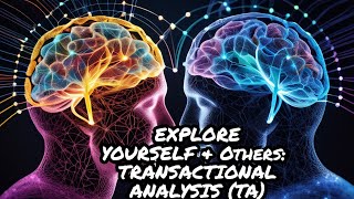 Understanding Yourself and Others Transactional Analysis Explained [upl. by Zennie]