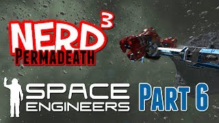 Nerd³ Permadeath  Space Engineers  Part 6 [upl. by Chrisman]