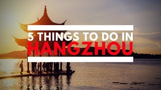 5 Things To Do In Hangzhou [upl. by Schlicher]