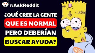 PSICÓLOGOS ¿Qué considera la gente NORMAL pero deberían BUSCAR AYUDA Reddit Español [upl. by Amil546]