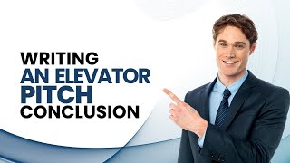 Elevator pitch lesson 38 Writing an Elevator Pitch Conclusion [upl. by Cy]