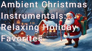 Relaxing Instrumental Christmas Music – Your Favorite Holiday Classics Ambient Vibes ⛄ [upl. by Adnesor]