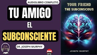 TU AMIGO EL SUBCONSCIENTE  AUDIOLIBRO Completo  Joseph Murphy subconsciente mentesubconsciente [upl. by Anitsirhc]