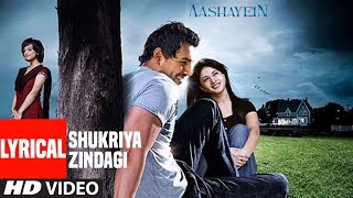 Shukriya Zindagi Lyrical  Aashayein  John Abraham  Shafqat Amanat Ali [upl. by Orvie]