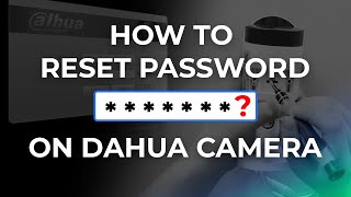 3 WAYS TO RESET  RESTORE PASSWORD ON DAHUA CAMERA  ALL OPTIONS COVERED [upl. by Amethist]