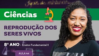 Reprodução dos Seres vivos – Ciências – 8º ano – Ensino Fundamental [upl. by Lupita]