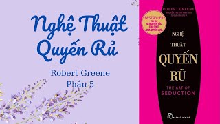 Nghệ Thuật Quyến Rũ  Robert Greene  Phần 5 [upl. by Sunshine300]