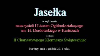 20161201 Jasełka w wykonaniu nauczycieli I LO w Kartuzach [upl. by Ynoyrb]