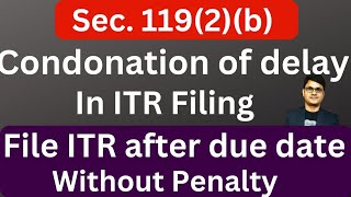 Condonation of delay us 1192b  Step by step guide for filling condonation of delay in ITR [upl. by Eelrebma332]