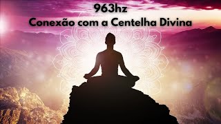 963hz Frequência de Deusconexão com a centelha divinapeça e receba [upl. by Eimot]