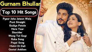 Gurnam Bhullar  Jukebox  Top 10  Pagal  Roka  Latest Punjabi Songs 2023  New Songs [upl. by Ree]