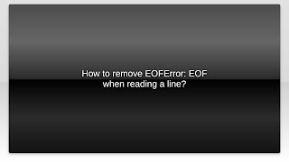 How to remove EOFError EOF when reading a line [upl. by Anitsenre]