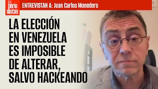 Entrevista ¬ La elección es imposible de alterar salvo hackeando argumenta Monedero [upl. by Analla637]