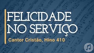 Cantor Cristão Hino 410 quotFelicidade no Serviçoquot [upl. by Uchida360]