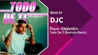 Rauw Alejandro  Todo de Ti Bachata Remix DJC ♫♬🎵 [upl. by Luckin]