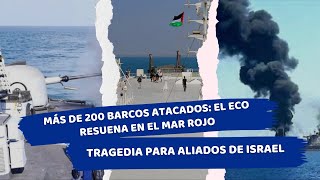 Más de 200 barcos atacados el eco resuena en el Mar Rojo tragedia para aliados de Israel israel [upl. by Brenn]