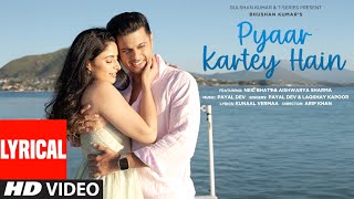 Pyaar Kartey Hain Lyrical Video Payal Dev Laqshay Kapoor  Neil Bhatt Aishwarya Sharma [upl. by Jourdan]