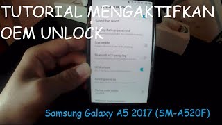 Tutorial Memunculkan Tombol OEM Unlock Samsung A5 2017 SMA520F [upl. by Inimak283]