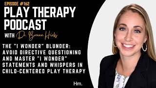 The quotI Wonderquot Blunder Avoid Directive Questioning in ChildCentered Play Therapy [upl. by Publea]