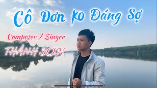 CÔ ĐƠN KHÔNG ĐÁNG SỢ  THÀNH SƠN  ONE SHOT MV Thương yêu trân trọng những gì mình đang có [upl. by Lashond]