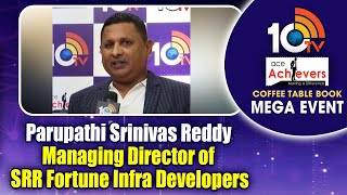 Parupathi Srinivas Reddy Managing Director of SRR Fortune Infra Developers  10TV Ace Achievers [upl. by Calia469]