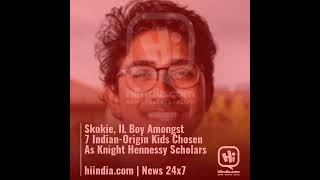 Skokie IL Boy Amongst 7 IndianOrigin Kids Chosen As Knight Hennessy Scholars hiindiacom  News … [upl. by Kolb]