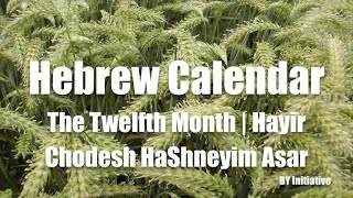 Hebrew Calendar  The Twelfth Month  Hayir  Chodesh HaShneyim Asar [upl. by Ahnavas546]