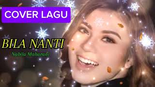 BILA NANTI NABILA MAHARANI  COVER LAGU [upl. by As616]