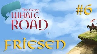 Lets Play The Great Whale Road – FRIESEN 6 Westwärts deutsch [upl. by Ekusoyr111]