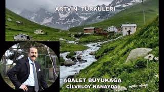 CİLVELOY NANAYDA ADALET BÜYÜKAĞA ARTVİN TÜRKÜLERİ mpg [upl. by Bremer869]