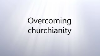 10 Overcoming churchianity [upl. by Florie]